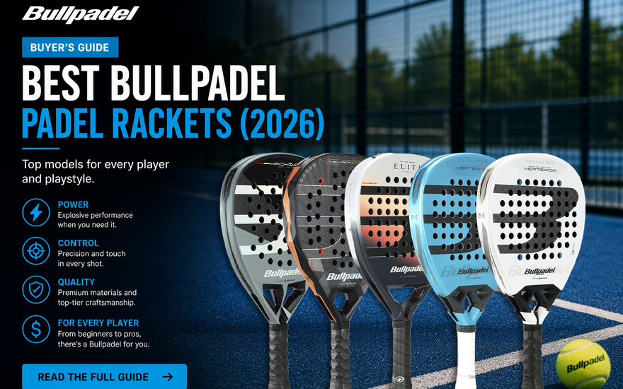 Best Bullpadel Padel Rackets (2026): Top Models for Every Player